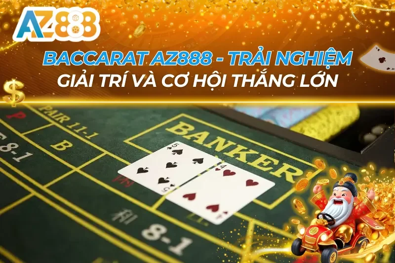 Baccarat AZ888 - Trải Nghiệm Giải Trí Và Cơ Hội Thắng Lớn 1 Baccarat AZ888