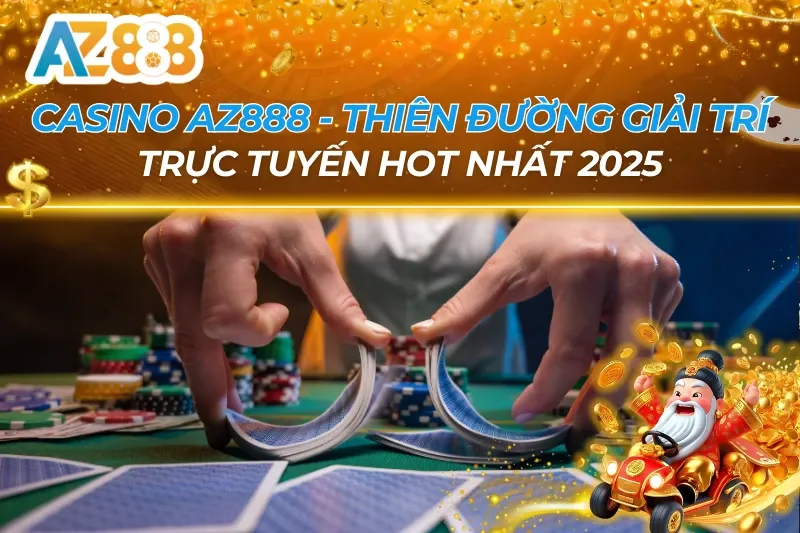 Casino AZ888 - Thiên Đường Giải Trí Trực Tuyến Hot Nhất 2025 8 Casino AZ888
