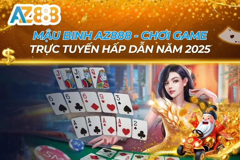 Mậu Binh AZ888 - Chơi Game Trực Tuyến Hấp Dẫn Năm 2025 4 Mậu Binh AZ888