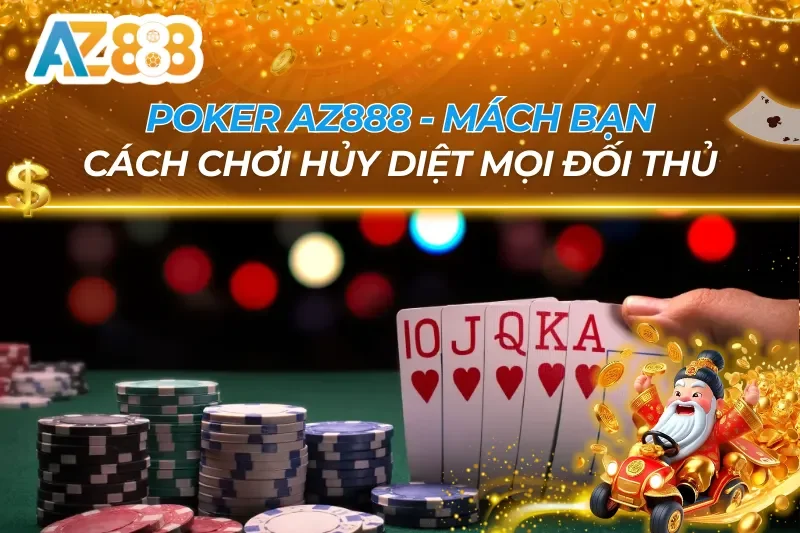 Poker AZ888 - Mách Bạn Cách Chơi Hủy Diệt Mọi Đối Thủ 5 Poker AZ888