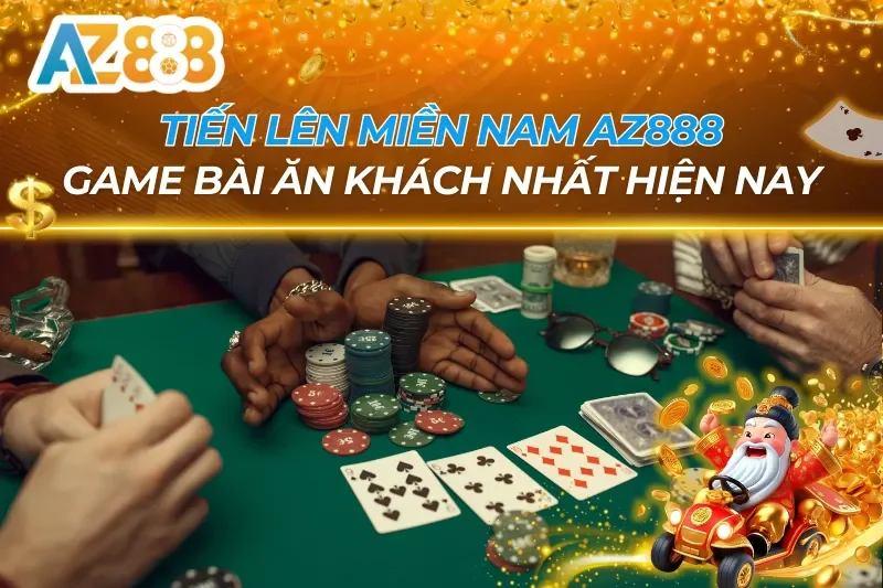 Tiến Lên Miền Nam AZ888 - Game Bài Ăn Khách Nhất Hiện Nay 7 Tiến Lên Miền Nam AZ888