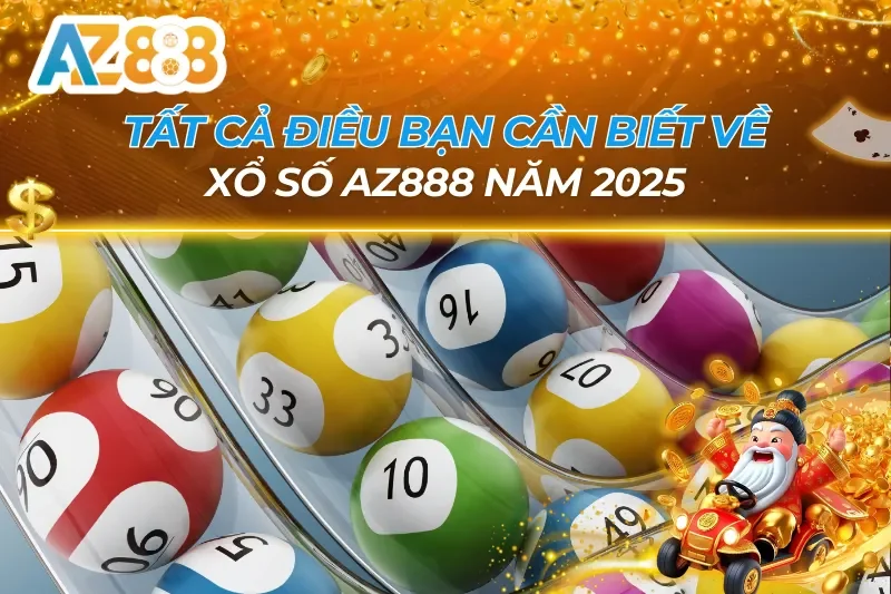 Tất Cả Điều Bạn Cần Phải Biết Về Xổ Số AZ888 Năm 2025 3 Xổ Số AZ888