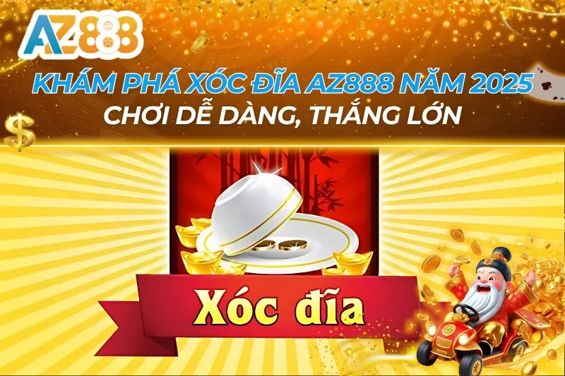 Khám Phá Xóc Đĩa AZ888 Năm 2025 - Chơi Dễ Dàng, Thắng Lớn 2 Xóc Đĩa AZ888